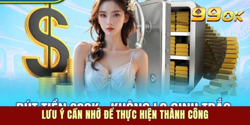 Lưu ý cần nhớ để thực hiện thành công