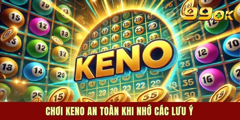 Chơi Keno an toàn khi nhớ các lưu ý