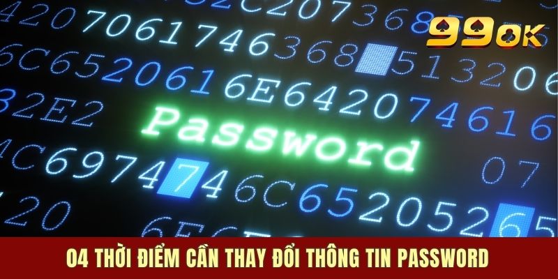 04 thời điểm cần thay đổi thông tin pass