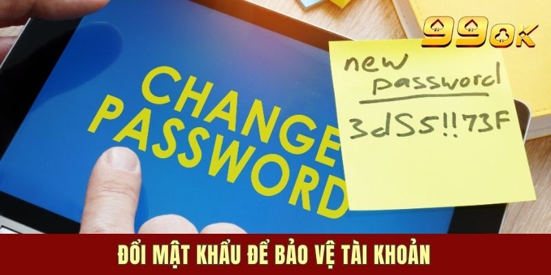 Đổi mật khẩu để bảo vệ tài khoản