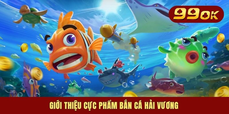 Giới thiệu cực phẩm bắn cá Hải Vương