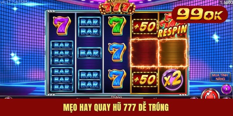 Mẹo hay quay hũ 777 dễ trúng